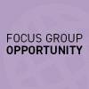 Focus Group Opportunity