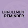 Enrollment Reminder