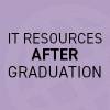 IT Resources After Graduation