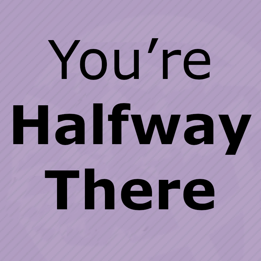 You're Halfway There